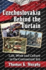 Image for Czechoslovakia Behind the Curtain : Life, Work and Culture in the Communist Era