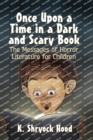 Image for Once Upon a Time in a Dark and Scary Book : The Messages of Horror Literature for Children