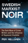 Image for Swedish Marxist Noir : The Dark Wave of Crime Writers and the Influence of Raymond Chandler