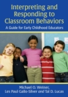 Image for Interpreting and responding to classroom behaviors  : a guide for early childhood educators