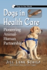 Image for Dogs in Health Care : Pioneering Animal-Human Partnerships