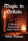 Image for Magic in Britain : A History of Medieval and Earlier Practices
