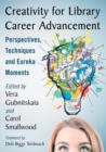 Image for Creativity for Library Career Advancement : Perspectives, Techniques and Eureka Moments