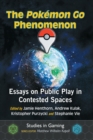 Image for The Pokemon Go Phenomenon : Essays on Public Play in Contested Spaces