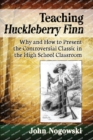 Image for Teaching Huckleberry Finn : Why and How to Present the Controversial Classic in the High School Classroom