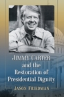 Image for Jimmy Carter and the Restoration of Presidential Dignity