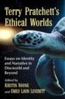 Image for Terry Pratchett&#39;s ethical worlds  : essays on identity and narrative in Discworld and beyond
