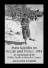 Image for Mass Suicides on Saipan and Tinian, 1944 : An Examination of the Civilian Deaths in Historical Context