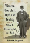 Image for Winston Churchill, Myth and Reality : What He Actually Did and Said