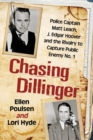 Image for Chasing Dillinger : Police Captain Matt Leach, J. Edgar Hoover and the Rivalry to Capture Public Enemy Number 1