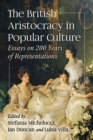 Image for The British Aristocracy in Popular Culture : Essays on 200 Years of Representations