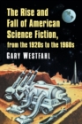 Image for The Rise and Fall of American Science Fiction, from the 1920s to the 1960s
