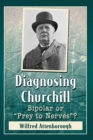Image for Diagnosing Churchill : Bipolar or “Prey to Nerves”?