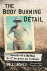 Image for The Body Burning Detail : Memoir of a Marine Artilleryman in Vietnam