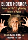 Image for Elder horror  : essays on film&#39;s frightening images of aging