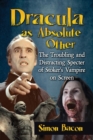 Image for Dracula as Absolute Other : The Troubling and Distracting Specter of Stoker&#39;s Vampire on Screen