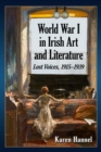 Image for World War I in Irish art and literature  : lost voices, 1915-1939