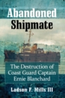 Image for Abandoned Shipmate : The Destruction of Coast Guard Captain Ernie Blanchard