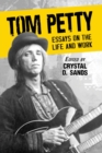 Image for Tom Petty : Essays on the Life and Work