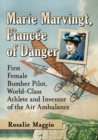 Image for Marie Marvingt, Fiancee of Danger : First Female Bomber Pilot, World-Class Athlete and Inventor of the Air Ambulance