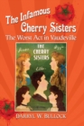 Image for The Infamous Cherry Sisters : The Worst Act in Vaudeville