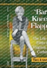 Image for &quot;Bare knees&quot; flapper  : the life and films of Virginia Lee Corbin