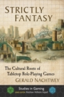 Image for Strictly Fantasy : The Cultural Roots of Tabletop Role-Playing Games