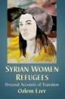 Image for Syrian Women Refugees : Personal Accounts of Transition