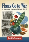 Image for Plants Go to War : A Botanical History of World War II