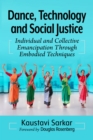 Image for Dance, Technology and Social Justice : Individual and Collective Emancipation Through Embodied Techniques