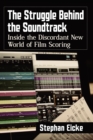 Image for The Struggle Behind the Soundtrack : Inside the Discordant New World of Film Scoring