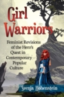 Image for Girl Warriors : Feminist Revisions of the Hero&#39;s Quest in Contemporary Popular Culture