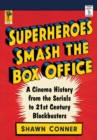 Image for Superheroes Smash the Box Office : A Cinema History from the Serials to 21st Century Blockbusters