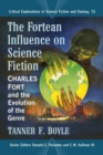 Image for The Fortean Influence on Science Fiction : Charles Fort and the Evolution of the Genre