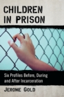 Image for Children in Prison : Six Profiles Before, During and After Incarceration