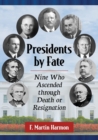 Image for Presidents by Fate : Nine Who Ascended through Death or Resignation