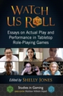 Image for Watch Us Roll : Essays on Actual Play and Performance in Tabletop Role-Playing Games