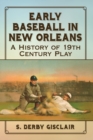 Image for Early Baseball in New Orleans : A History of 19th Century Play