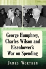 Image for George Humphrey, Charles Wilson and Eisenhower&#39;s War on Spending
