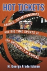 Image for Hot Tickets : Crimes, Championships and Big Time Sports at the University of Kansas