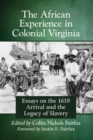 Image for The African Experience in Colonial Virginia : Essays on the 1619 Arrival and the Legacy of Slavery
