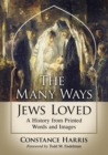 Image for The Many Ways Jews Loved : A History from Printed Words and Images
