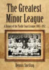 Image for The Greatest Minor League : A History of the Pacific Coast League, 1903–1957