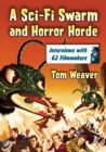 Image for A Sci-Fi Swarm and Horror Horde : Interviews with 62 Filmmakers
