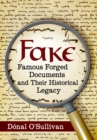 Image for Fake  : famous forged documents and their historical legacy