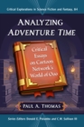 Image for Analyzing adventure time  : critical essays on Cartoon Network&#39;s world of Ooo