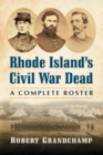 Image for Rhode Island&#39;s Civil War Dead : A Complete Roster
