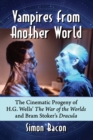 Image for Vampires from Another World : The Cinematic Progeny of H.G. Wells&#39; The War of the Worlds and Bram Stoker&#39;s Dracula