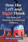 Image for How the Left and Right Think : The Roots of Division in American Politics