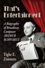 Image for That&#39;s Entertainment : A Biography of Broadway Composer Arthur Schwartz